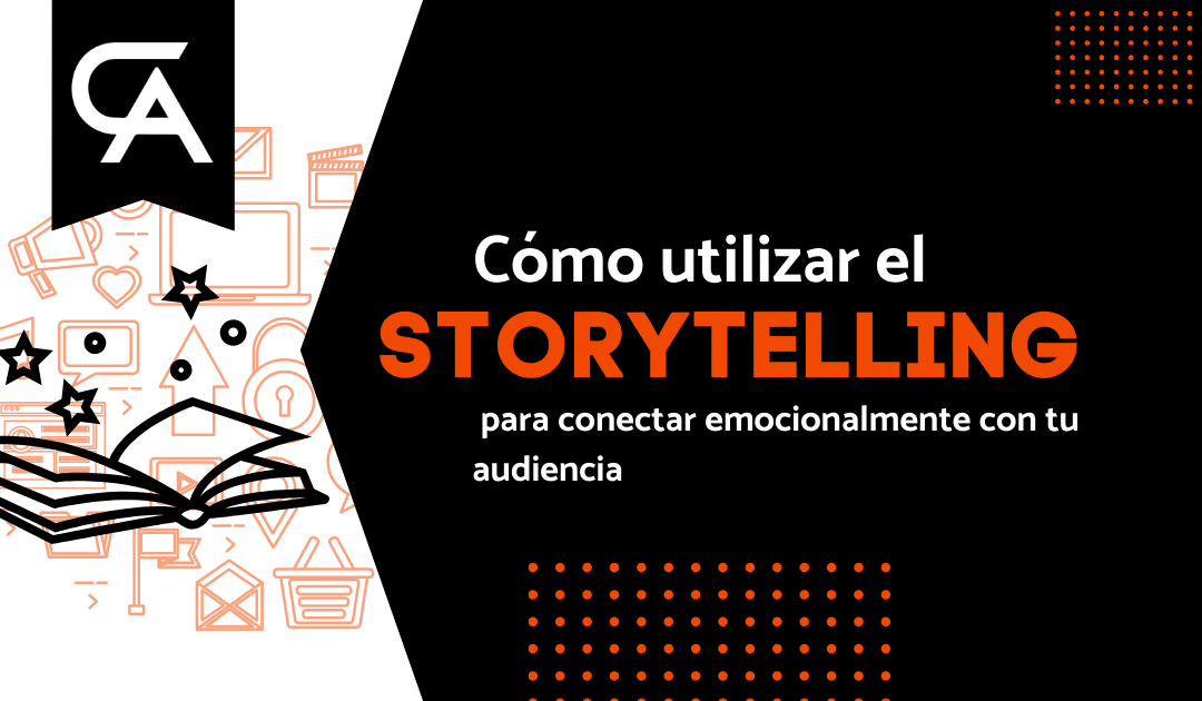 Cómo Utilizar el Storytelling para Conectar Emocionalmente con Tu Audiencia